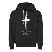 I Can't But I Know A Guy Jesus Cross Funny Christian Garment-Dyed Fleece Hoodie