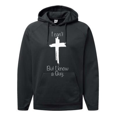 I Can't But I Know A Guy Jesus Cross Funny Christian Performance Fleece Hoodie