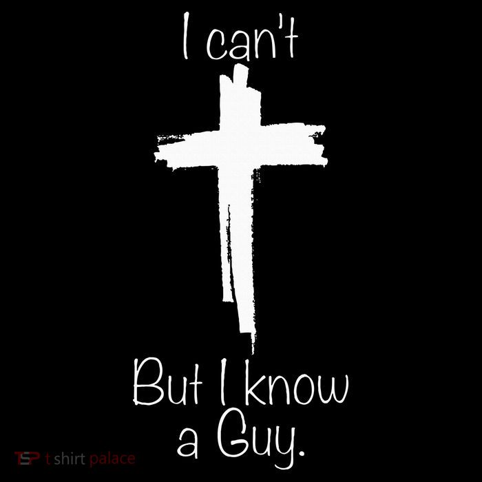 I Can't But I Know A Guy Jesus Cross Funny Christian Performance Shirt