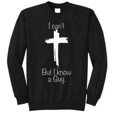 I Can't But I Know A Guy Jesus Cross Funny Christian Sweatshirt