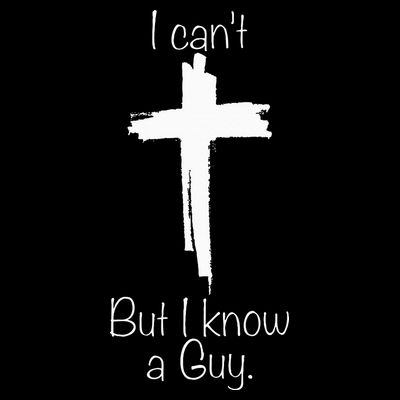 I Can't But I Know A Guy Jesus Cross Funny Christian T-Shirt