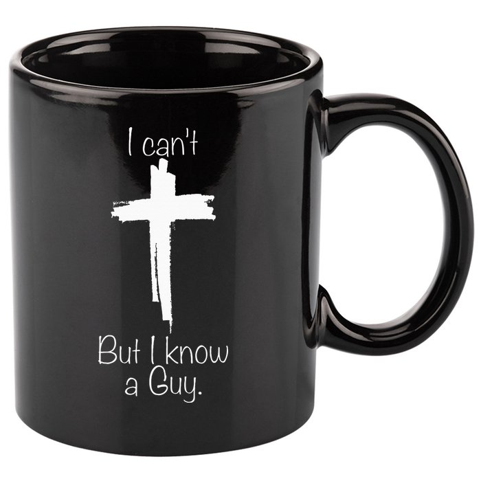 I Can't But I Know A Guy Jesus Cross Funny Christian 11oz C Handle Ceramic Mug