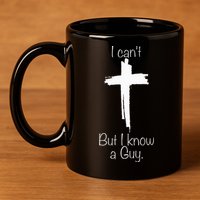 I Can't But I Know A Guy Jesus Cross Funny Christian 11oz C Handle Ceramic Mug