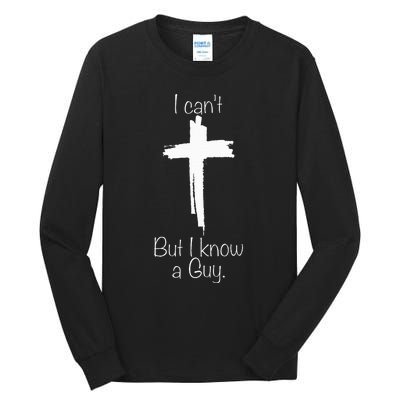 I Can't But I Know A Guy Jesus Cross Funny Christian Tall Long Sleeve T-Shirt