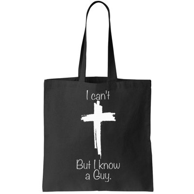 I Can't But I Know A Guy Jesus Cross Funny Christian Bag