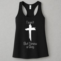 I Can't But I Know A Guy Jesus Cross Funny Christian Womens Tank Top