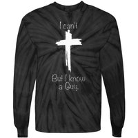 I Can't But I Know A Guy Jesus Cross Funny Christian Tie-Dye Long Sleeve Shirt