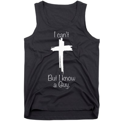 I Can't But I Know A Guy Jesus Cross Funny Christian Tank Top