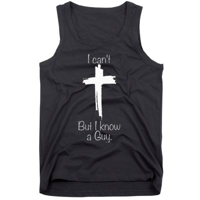 I Can't But I Know A Guy Jesus Cross Funny Christian Tank Top