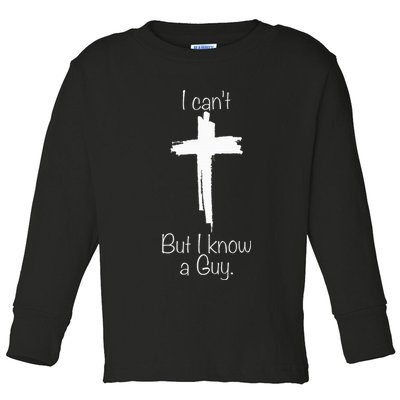 I Can't But I Know A Guy Jesus Cross Funny Christian Toddler Long Sleeve Shirt
