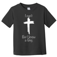 I Can't But I Know A Guy Jesus Cross Funny Christian Toddler T-Shirt
