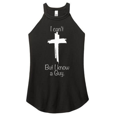 I Can't But I Know A Guy Jesus Cross Funny Christian Women's Perfect Tri Rocker Tank