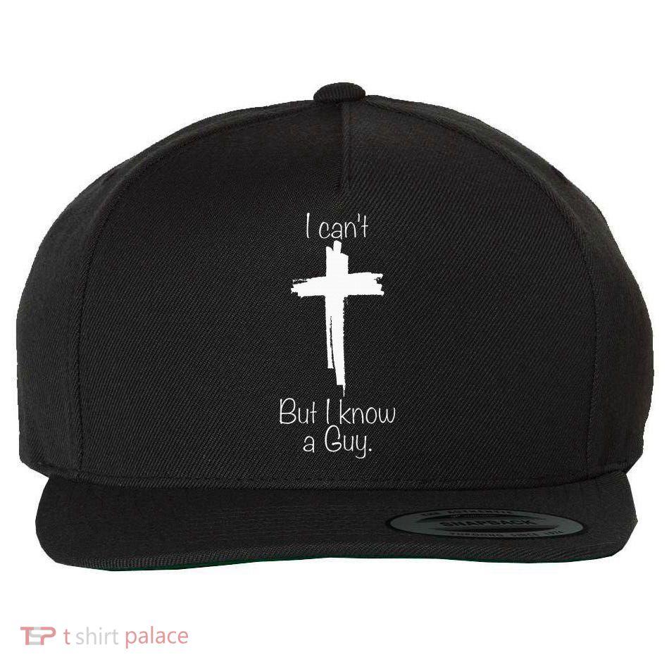 I Can't But I Know A Guy Jesus Cross Funny Christian Wool Snapback Cap