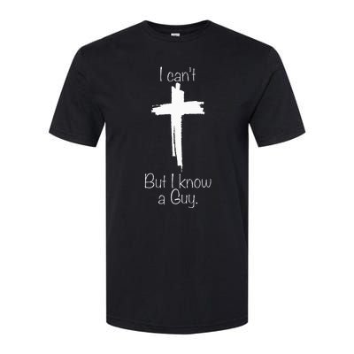 I Can't But I Know A Guy Jesus Cross Funny Christian Softstyle CVC T-Shirt