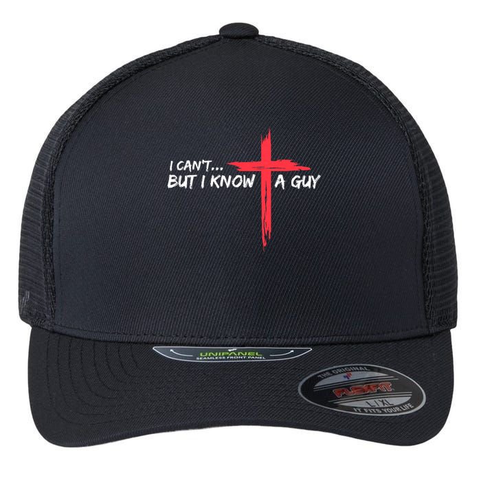 I Can't But I Know A Guy Jesus Cross Funny Christian Flexfit Unipanel Trucker Cap