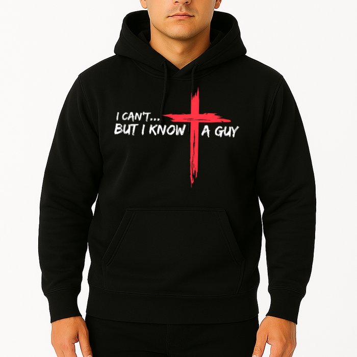 I Can't But I Know A Guy Jesus Cross Funny Christian Hoodie