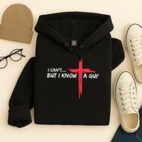 I Can't But I Know A Guy Jesus Cross Funny Christian Hoodie