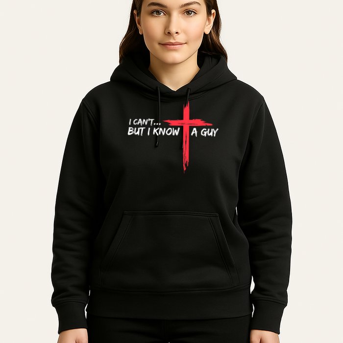 I Can't But I Know A Guy Jesus Cross Funny Christian Hoodie