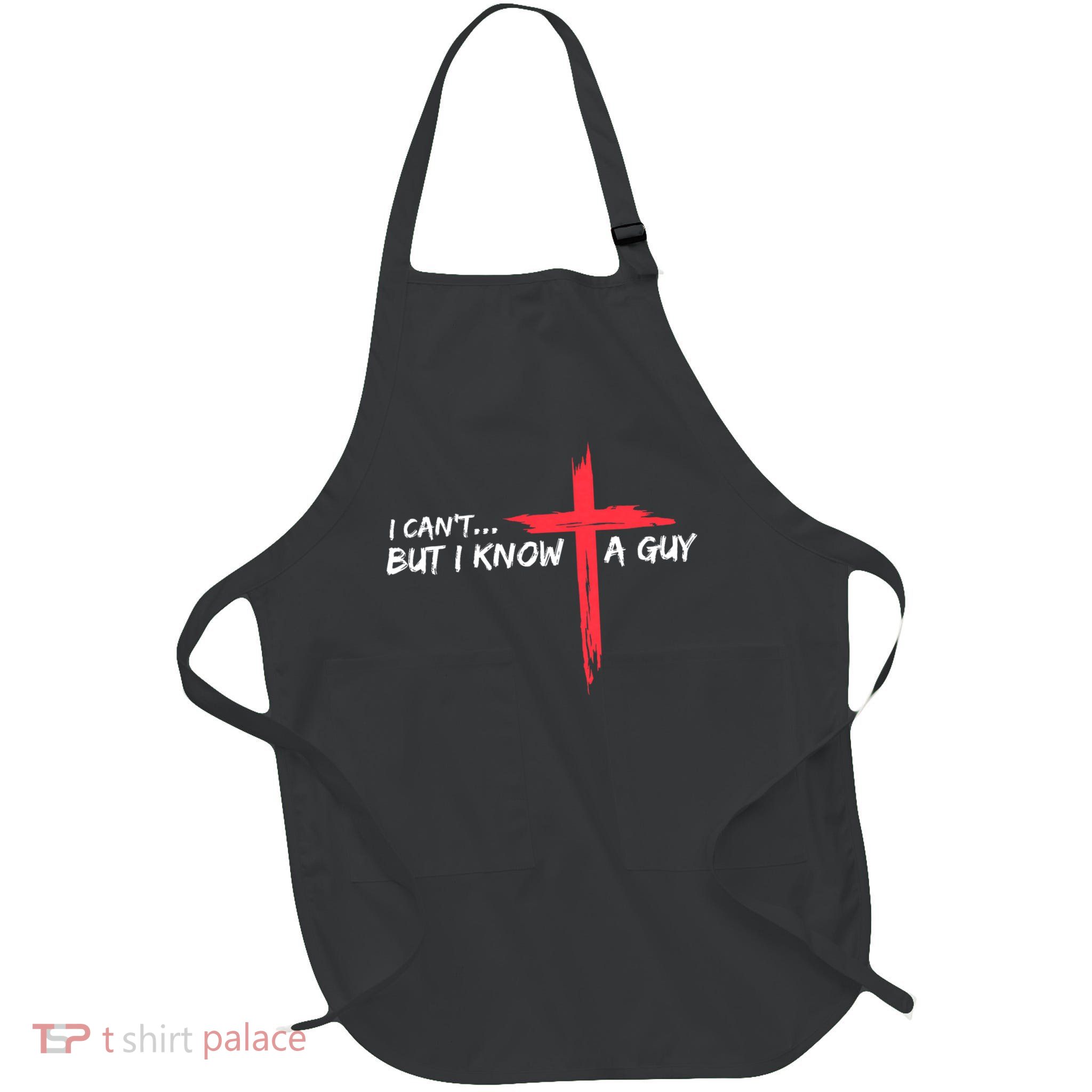 I Can't But I Know A Guy Jesus Cross Funny Christian Apron