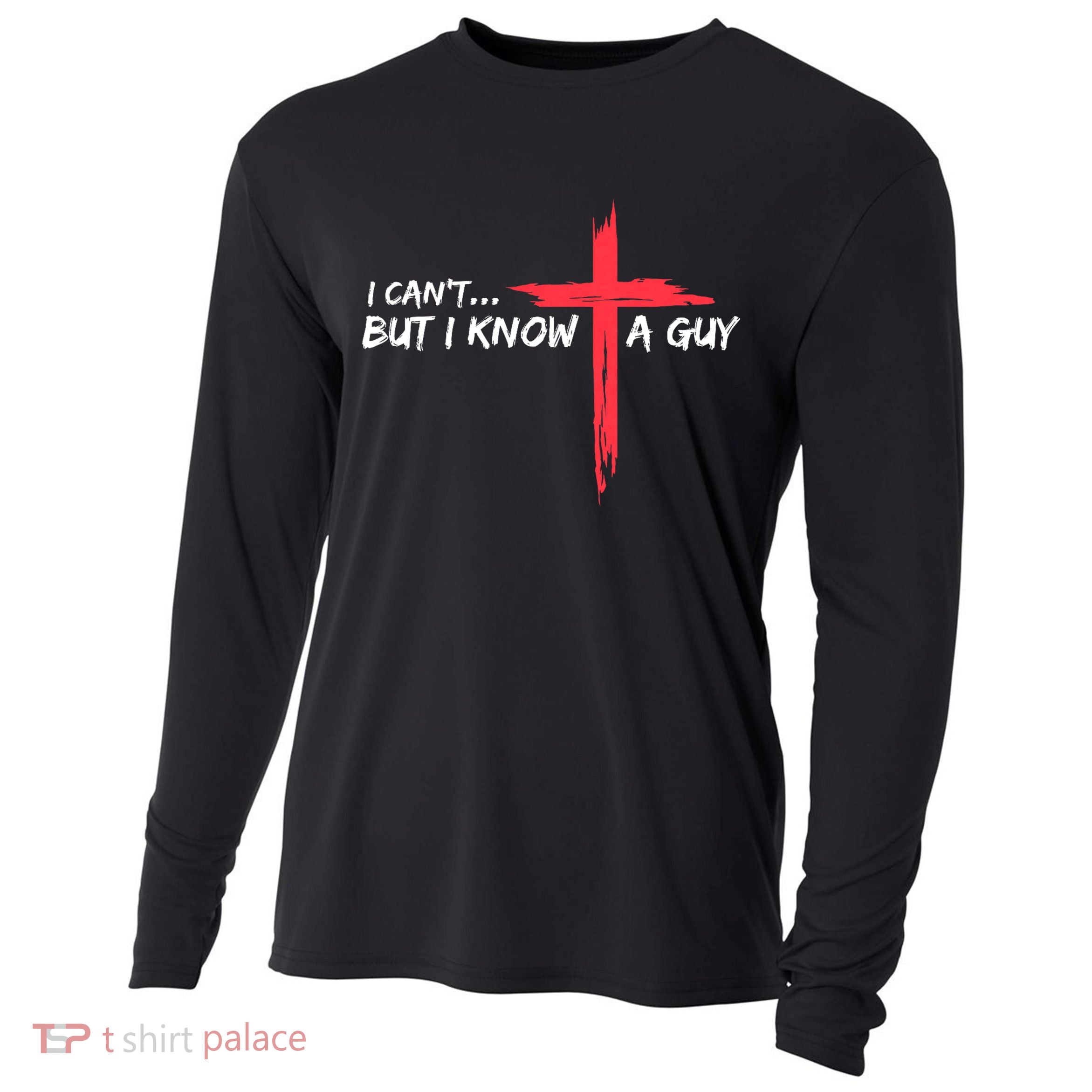 I Can't But I Know A Guy Jesus Cross Funny Christian Cooling Performance Long Sleeve Crew