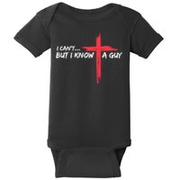 I Can't But I Know A Guy Jesus Cross Funny Christian Baby Bodysuit