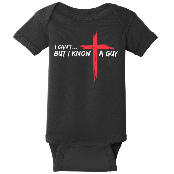 I Can't But I Know A Guy Jesus Cross Funny Christian Baby Bodysuit