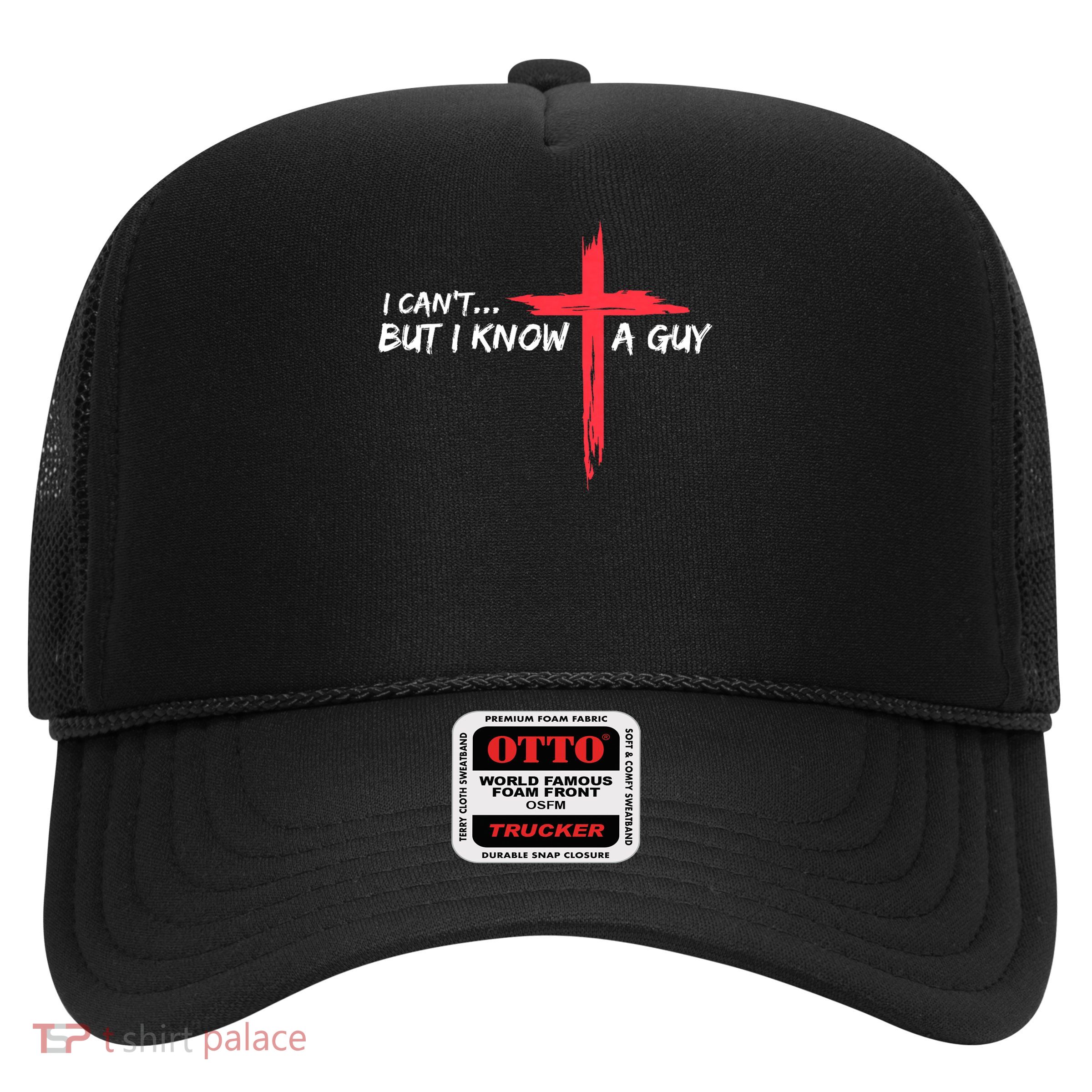 I Can't But I Know A Guy Jesus Cross Funny Christian Trucker Hat