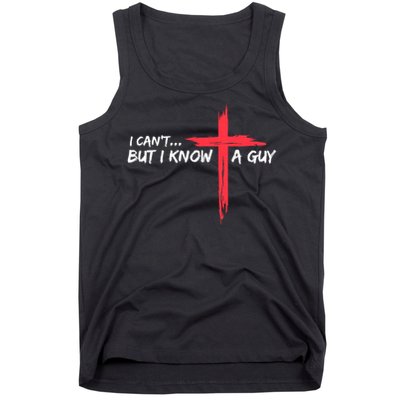 I Can't But I Know A Guy Jesus Cross Funny Christian Tank Top