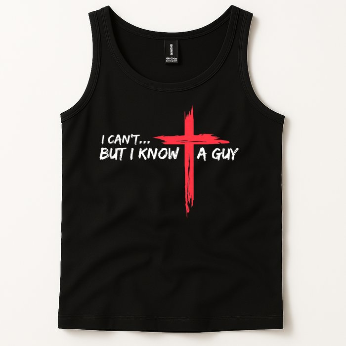 I Can't But I Know A Guy Jesus Cross Funny Christian Tank Top