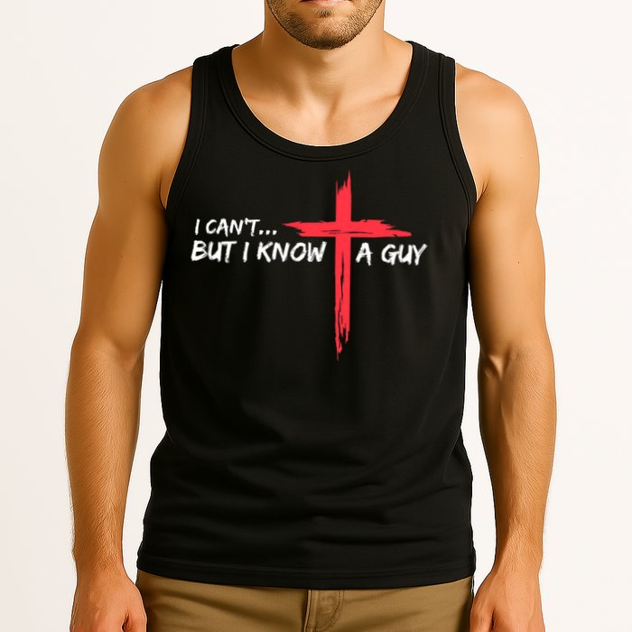 I Can't But I Know A Guy Jesus Cross Funny Christian Tank Top