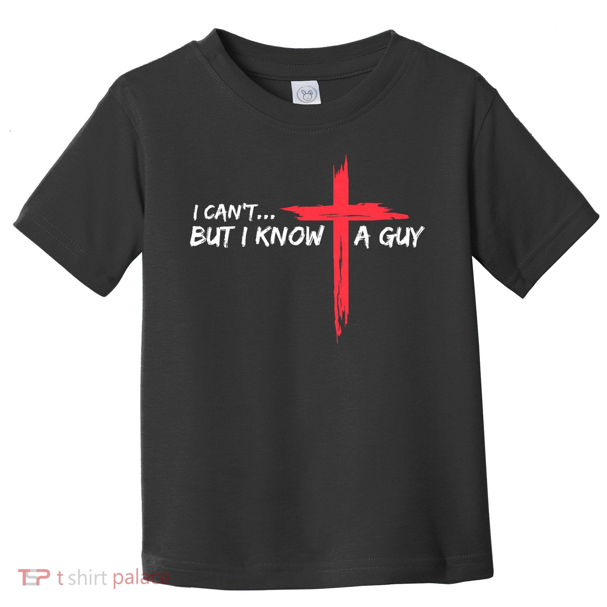 I Can't But I Know A Guy Jesus Cross Funny Christian Toddler T-Shirt