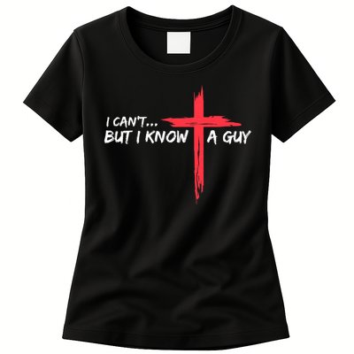 I Can't But I Know A Guy Jesus Cross Funny Christian Womens T-Shirt