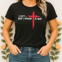 I Can't But I Know A Guy Jesus Cross Funny Christian Womens T-Shirt
