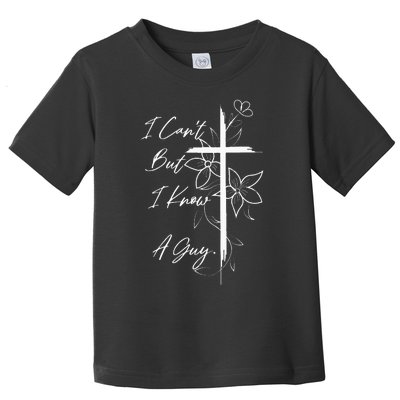 I Can't But I Know A Guy Jesus Funny Christian Cross Vintage Toddler T-Shirt