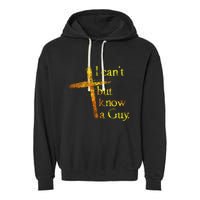 I Cant But I Know A Guy Jesus Cross Funny Christian Garment-Dyed Fleece Hoodie