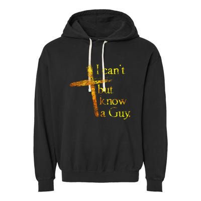 I Cant But I Know A Guy Jesus Cross Funny Christian Garment-Dyed Fleece Hoodie