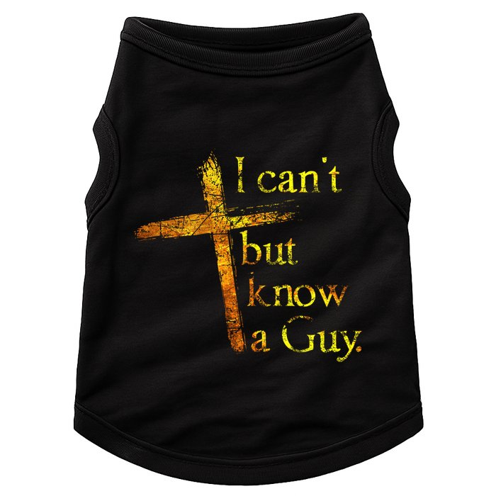 I Cant But I Know A Guy Jesus Cross Funny Christian Doggie Tank