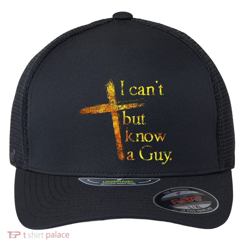 I Cant But I Know A Guy Jesus Cross Funny Christian Flexfit Unipanel Trucker Cap