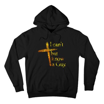 I Cant But I Know A Guy Jesus Cross Funny Christian Hoodie