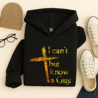 I Cant But I Know A Guy Jesus Cross Funny Christian Hoodie