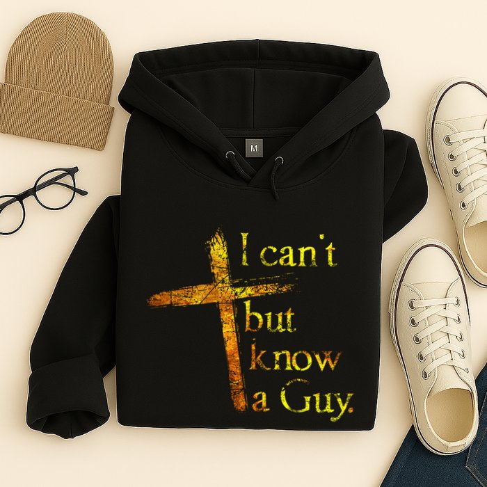 I Cant But I Know A Guy Jesus Cross Funny Christian Hoodie