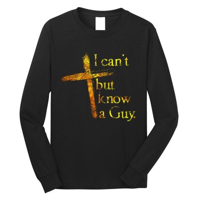 I Cant But I Know A Guy Jesus Cross Funny Christian Long Sleeve Shirt