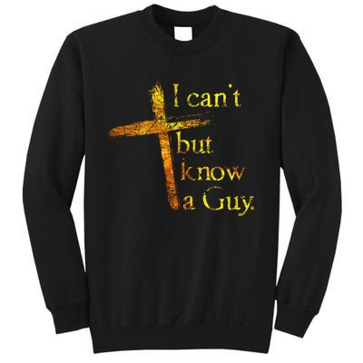 I Cant But I Know A Guy Jesus Cross Funny Christian Sweatshirt