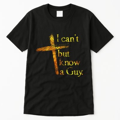 I Cant But I Know A Guy Jesus Cross Funny Christian Tall T-Shirt