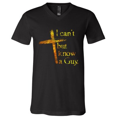 I Cant But I Know A Guy Jesus Cross Funny Christian V-Neck T-Shirt