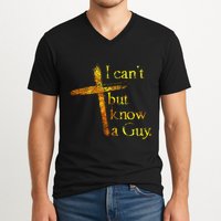 I Cant But I Know A Guy Jesus Cross Funny Christian V-Neck T-Shirt