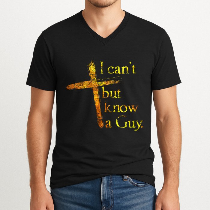 I Cant But I Know A Guy Jesus Cross Funny Christian V-Neck T-Shirt