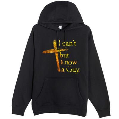 I Cant But I Know A Guy Jesus Cross Funny Christian Premium Pullover Hoodie