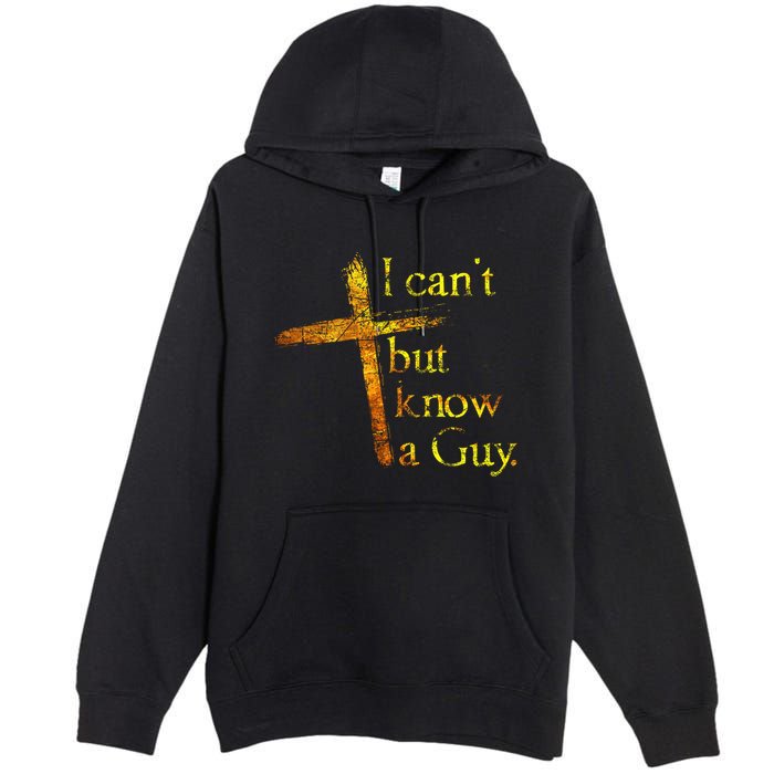 I Cant But I Know A Guy Jesus Cross Funny Christian Premium Pullover Hoodie