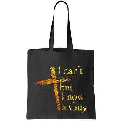 I Cant But I Know A Guy Jesus Cross Funny Christian Bag
